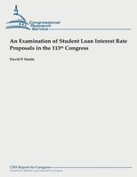 An Examination of Student Loan Interest Rate Proposals in the 113th Congress 149094561X Book Cover