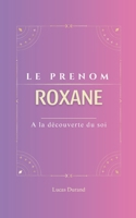 Roxane: Le prénom ROXANE | psychogénéalogie | ORIGINE |signification | ETYMOLOGIE | Symbolique | transgénérationnel livre | (French Edition) B0DZ2SBNKF Book Cover
