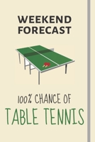 Weekend Forecast: 100% Chance Of Table Tennis: Table Tennis Gifts For Players, Coaches Men Boys - Lined Journal or Notebook 1708071563 Book Cover