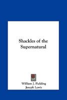 Shackles of the Supernatural 0766139522 Book Cover