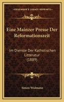 Eine Mainzer Presse Der Reformationszeit Im Dienste Der Katholischen Litteratur 1168362229 Book Cover