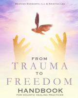 From Trauma to Freedom: Handbook for Holistic Healing Practices 1734653205 Book Cover