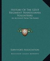 History Of The 121st Regiment Pennsylvania Volunteers: An Account From The Ranks 116310020X Book Cover