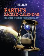 Earth's Sacred Calendar: The Dated Events of the Old Testament 0989234800 Book Cover