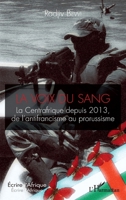La voix du sang: La Centrafrique depuis 2013, de l'antifrancisme au prorussisme (Écrire l'Afrique) (French Edition) 2343255385 Book Cover