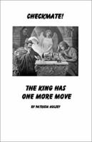 Checkmate: The King Has One More Move 1930703252 Book Cover