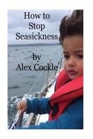How To Stop Seasickness: A guide to stopping seasickness 1535321954 Book Cover