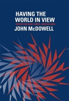 Having the World in View: Essays on Kant, Hegel, and Sellars 0674725808 Book Cover