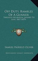 Off Duty. Rambles of a Gunner. Through Nicaragua, January to June, 1867 0548895260 Book Cover