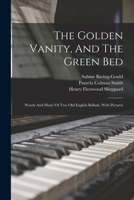 The Golden Vanity, And The Green Bed: Words And Music Of Two Old English Ballads, With Pictures 101690309X Book Cover