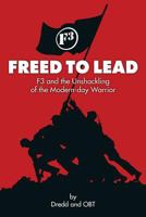 Freed To Lead: F3 and the Unshackling of the Modern-day Warrior 0991238109 Book Cover