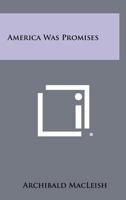 America Was Promises 1258376849 Book Cover