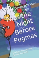 'Twas the Night Before Pugmas: Or How a Wonder Pug Saved Christmas B0CNS8XMYK Book Cover