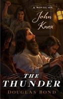 The Thunder: A Novel on John Knox 1596382147 Book Cover
