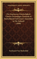 Die Gepriesene Gluckseligkeit Unserer Dermaligen Zustande In Deutschland Und Unsere Aussichten In Die Zukunft (1848) 1247801403 Book Cover