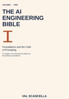 The AI Engineering Bible, Volume I: Foundations and the Craft of Prompting B0GZVRDMPD Book Cover