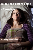 To be read before being a Caregiver in Sleep Medicine B0CMSL3J7G Book Cover