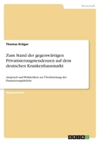 Zum Stand der gegenw�rtigen Privatisierungstendenzen auf dem deutschen Krankenhausmarkt: Anspruch und Wirklichkeit zur �berbr�ckung des Finanzierungsdefizits 3346415783 Book Cover