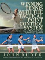 Winning Tennis with the Tactical Point Control System: How to Win Tennis Points Against Any Opponent 1532062818 Book Cover