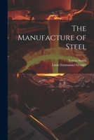 The Manufacture of Steel 1022541722 Book Cover