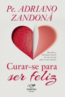 Curar-se Para ser Feliz: Descubra a Felicidade Atraves da Cura de Seus Afetos e Suas Emooes 8576777592 Book Cover