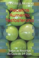 Receitas Aumento Testosterona: Todas as Receitas Da Guia de 14 Dias 1791866344 Book Cover