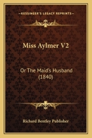Miss Aylmer V2: Or The Maid's Husband 1167248236 Book Cover