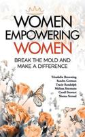 Women Empowering Women: Break the Mold and Make a Difference 0989436446 Book Cover