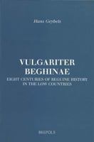 Vulgariter Beghinae: Eight Centuries of Beguine History in the Low Countries 2503515797 Book Cover