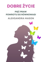 Dobre Życie: Pięć Praw Powrotu do Równowagi B0C6W26H3C Book Cover