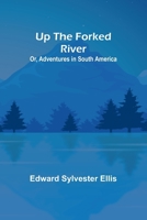 Up the Forked River; Or, Adventures in South America 9362516225 Book Cover