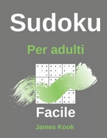 Facile Sudoku per adulti: - 200 griglie sudoku, soluzioni facili da aggiornare. Ottimo per la logica matematica e il lavoro di memoria. James Kook B08928MDFX Book Cover