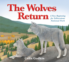 The Wolves Return: A New Beginning for Yellowstone National Park 1772780111 Book Cover