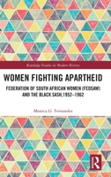 Women Fighting Apartheid: Federation of South African Women (FEDSAW) and the Black Sash, 1952–1962 (Routledge Studies in Modern History) 1041032064 Book Cover