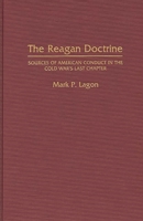 The Reagan Doctrine: Sources of American Conduct in the Cold War's Last Chapter 027594798X Book Cover