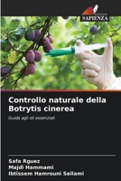 Controllo naturale della Botrytis cinerea: Guida agli oli essenziali 6206362183 Book Cover