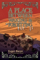 A Place Between Waking and Forgetting 1947879782 Book Cover