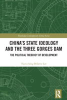 China's State Ideology and the Three Gorges Dam: The Political Theodicy of Development (Routledge Contemporary China Series) 1032871083 Book Cover