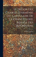 Le Trésor des Chartes D'Arménie ou, Cartulaire de la Chancellerie Royale des Roupéniens 1022879812 Book Cover