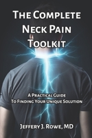 The Complete Neck Pain Toolkit: A Practical Guide to Finding Your Unique Solution B0C2SH6MLV Book Cover