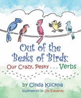 Out of the Beaks of Birds: Our Crazy, Pesky…Verbs 1954437102 Book Cover