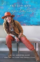 Be Your Own Inspiration: Part of the Cure the Causes Story 1662934297 Book Cover