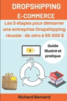 Dropshipping E-commerce Les 5 étapes pour démarrer une entreprise Dropshipping réussie - de zéro à 95 000 $: Guide illustré et pratique (French Edition) 1696862779 Book Cover