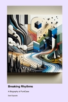 Breaking Rhythms: A Biography of FuntCase 1779693346 Book Cover