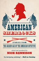 American Sherlocks: Stories from the Golden Age of the American Detective 0857304399 Book Cover