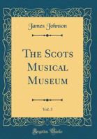 The Scots Musical Museum, Vol. 3 (Classic Reprint) 0266851207 Book Cover