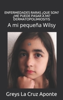ENFERMEDADES RARAS ¿QUE SON? ¿ME PUEDE PASAR A MI? DERMATOPOLIMIOSITIS: A mi pequeña Wilsy B08TQFXF5K Book Cover