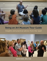 Being an Art Museum Tour Guide: Insights and practical advice from the vault B0GY4SG7DK Book Cover
