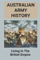 Australian Army History: Living In The British Empire B09PMH4J52 Book Cover