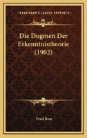 Die Dogmen Der Erkenntnistheorie (1902) 114320249X Book Cover